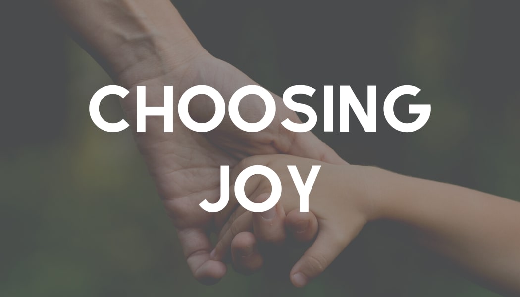 7 – Choosing Joy